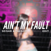 Ain't My Fault (SEISAR & FALNAZ) Edit