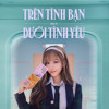 Tren Tinh Ban Duoi Tinh Yeu