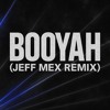 BOOYAH (JEFF MEX REMIX)
