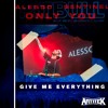 Give me Everything VS Only you