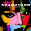 WAKE UP WHILE WE'RE YOUNG (EXFIL & ABIIOR BLEND)