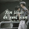 Xin Lỗi Vì Đã Xuất Hiện x Tình Ta Hai Ngả | Ran
