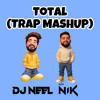 TOTAL ( DJ NEEL DELHI & DJz NIK MASHUP)
