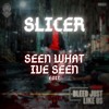 Seen What Ive Seen - Slicer Edit