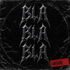 BLA BLA BLA