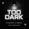 BCKEEPS X SWIZZ - TOO DARK