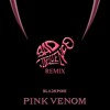 PINK VENOM BAD INFLUENCE REMIX