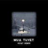 MUA TUYET - GOAT REMIX