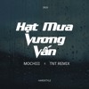 HẠT MƯA VƯƠNG VẤN - MOCHIII X TNT REMIX