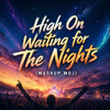 High On Waiting for The Nights (MASHUP MDJ)