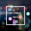 Mr. Cyrus - Hero