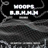 WOOPS - BBHMM - RIHANNA - ISIS MURETECH - L.C