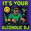 It's Your Alcoholic Dj (Boutje's Mashup)