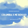 Columbia Vs Me Rehuso (SANNDO Mashup)