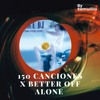 150 canciones x Better off Alone