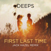 Deeps - FIRST LAST TIME (Jack Hazel Remix)