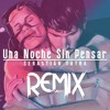 UNA NOCHE SIN PENSAR REMIX