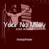 Yaar Na Miley (Bassphase Afro Mashup)