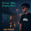 Ye Lay - Moe (Sophy Ver.) NAG Remix