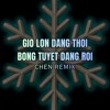 gio lon dang thoi tuyet dang roi - chen remix