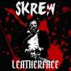 SKREW - LEATHERFACE (FREEDOWNLOAD)