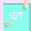 Loop Me ! by XIBE
