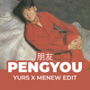 PENGYOU - YURS x MENEW HARD EDIT