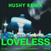 Loveless - Gorgon City (Hushy Remix)