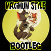 Maximum Style bootleg
