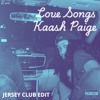 Love Songs - Kaash Paige (JERSEY CLUB EDIT)