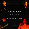 SpacemanxSoBadxWithoutMe(ZanMonicFestivalEdit)