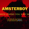 Always Loving You X My Neck - Amsterboy x Arsana