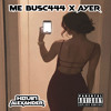 Me Busc444 x Ayer