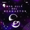 MÁS ALLÁ DEL REGGAETÓN Vol. 1