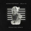 Asher Postman - Deja Vu (Rogue Self Remix)