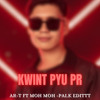 AR-T feat Moh Moh - Kwint Pyu Pr (Pai K Edit)