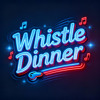 Whistle Dinner