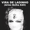 Vira de Ladinho (Aries Bolha Edit)
