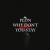 PLDN - Why Don`t You Stay