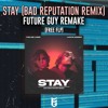 Stay (Bad Reputation Remix) Future Guy Remake
