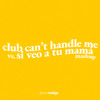 Si Veo A Tu Mamá x Club Can't Handle Me