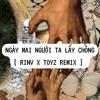 NGÀY MAI NGƯỜI TA LẤY CHỒNG (RINV FT. TOYZ RMX)