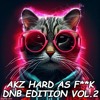 AKZ Hard As F**k DnB edition VOL.2