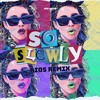 So Slowly (Rios Remix)