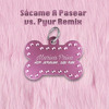 Sácame A Pasear vs. Pyur Remix - Marisa Prisa, M
