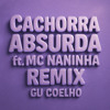 Cachorra Absurda ft. Mc Naninha - Remix Gu