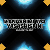 KANASHIMI (MUROPETRA Edit)