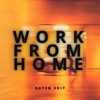 WORK FROM HOME (RAYEN EDIT)