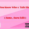 You Know Who x Talk Dirty ( Jame , Sara Edit )