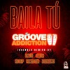 Groove Addiction - Baila Tú (Official Remix)